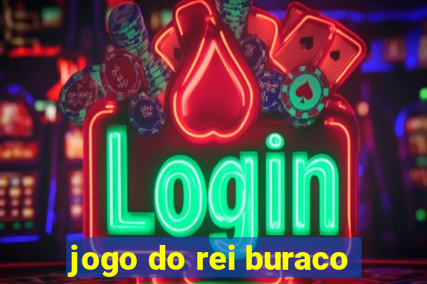 jogo do rei buraco